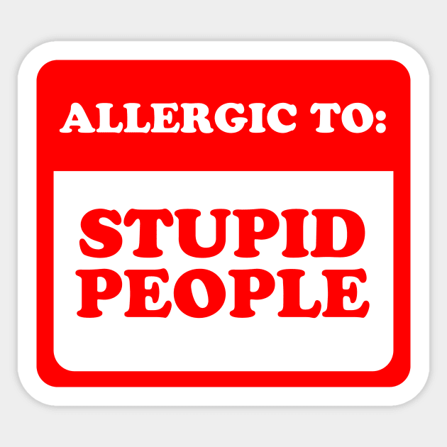 Allergic To Stupid People Sticker by dumbshirts